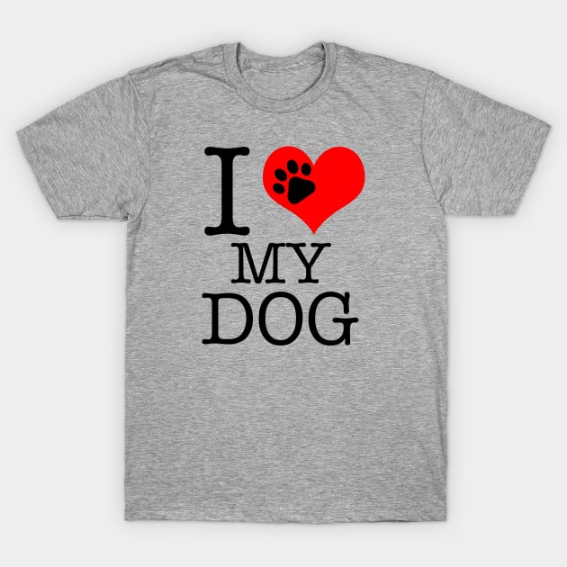 I Love My Dog! T-Shirt by cameradog